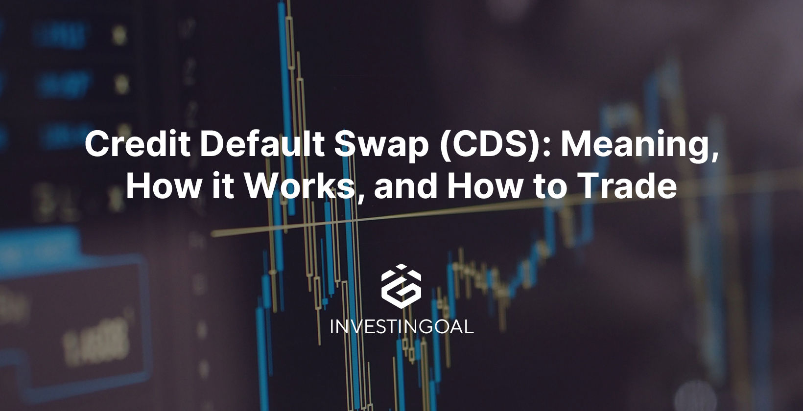 Credit Default Swap (CDS): Meaning, How it Works, and How to Trade