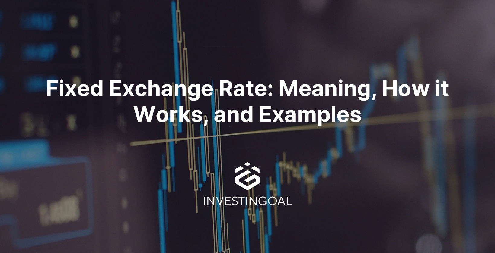 Fixed Exchange Rate: Meaning, How it Works, and Examples